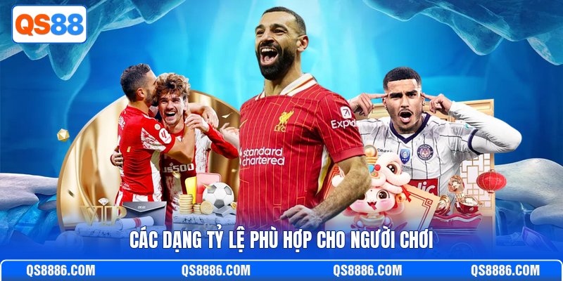 Các dạng tỷ lệ phù hợp cho người chơi