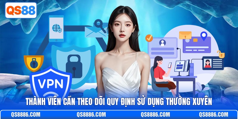 Thành viên cần theo dõi quy định sử dụng thường xuyên