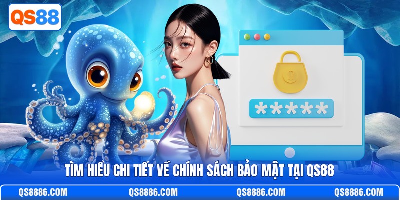 Tìm hiểu chi tiết về chính sách bảo mật tại QS88